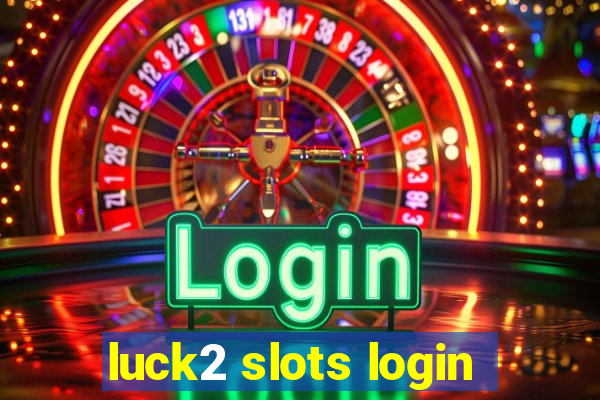 luck2 slots login